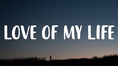 love of my life lyrics|love of my life tekst.